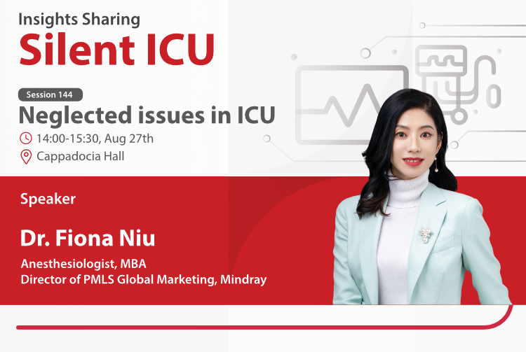 Session 144 on Silent ICU: Neglected issue in ICU from Dr. Fiona Niu at 14:00-15:30, Aug 27 on Cappadocia Hall